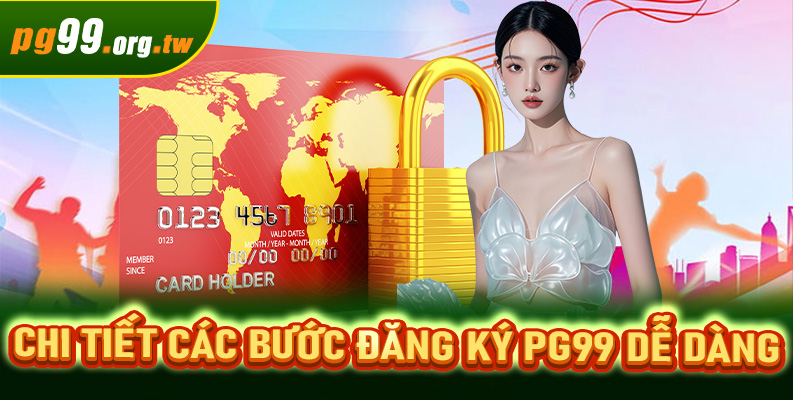 Chi tiết các bước đăng ký PG99 dễ dàng