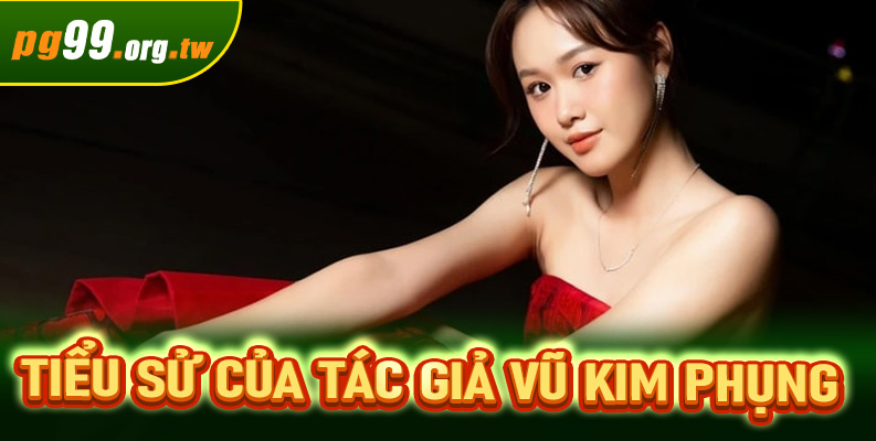 Tiểu sử của tác giả Vũ Kim Phụng