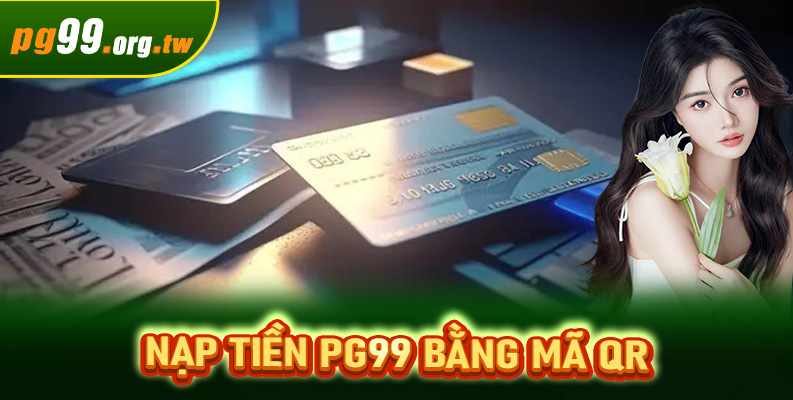 Nạp tiền PG99 bằng mã QR