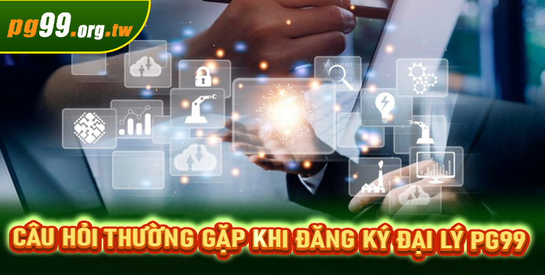 Câu hỏi thường gặp khi đăng ký đại lý PG99